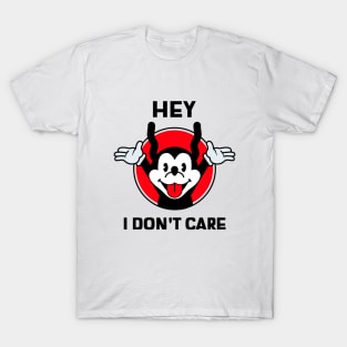 Hey I dont care T-Shirt